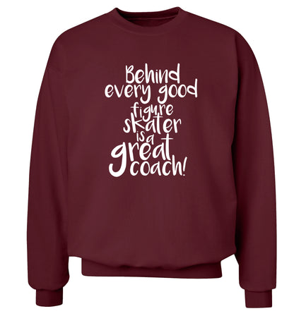 Behind every good figure skater is a great coach Adult's unisexmaroon Sweater 2XL