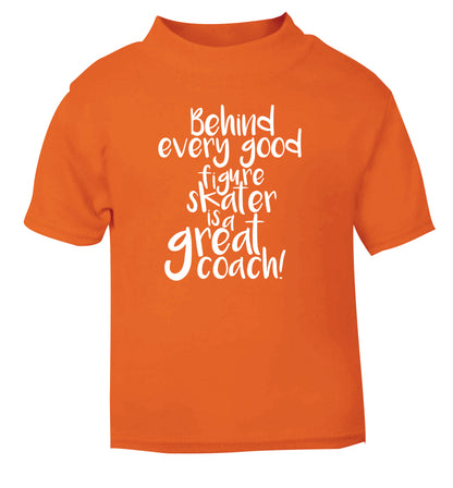 Behind every good figure skater is a great coach orange Baby Toddler Tshirt 2 Years