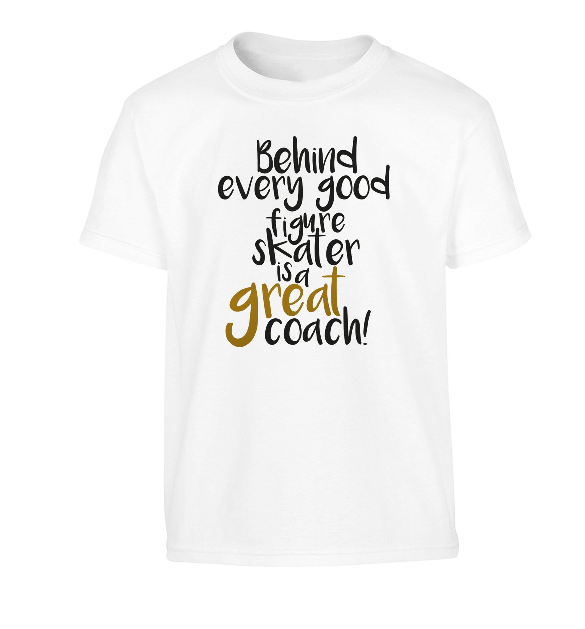 Behind every good figure skater is a great coach Children's white Tshirt 12-14 Years