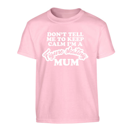 Don't tell me to keep calm I'm a figure skating mum Children's light pink Tshirt 12-14 Years