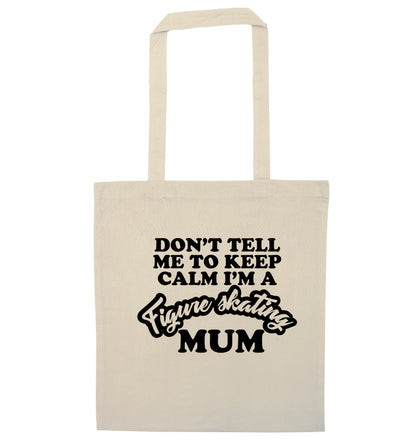Don't tell me to keep calm I'm a figure skating mum natural tote bag