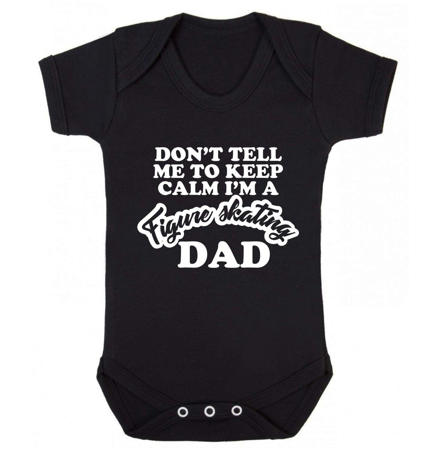 Don't tell me to keep calm I'm a figure skating dad Baby Vest black 18-24 months
