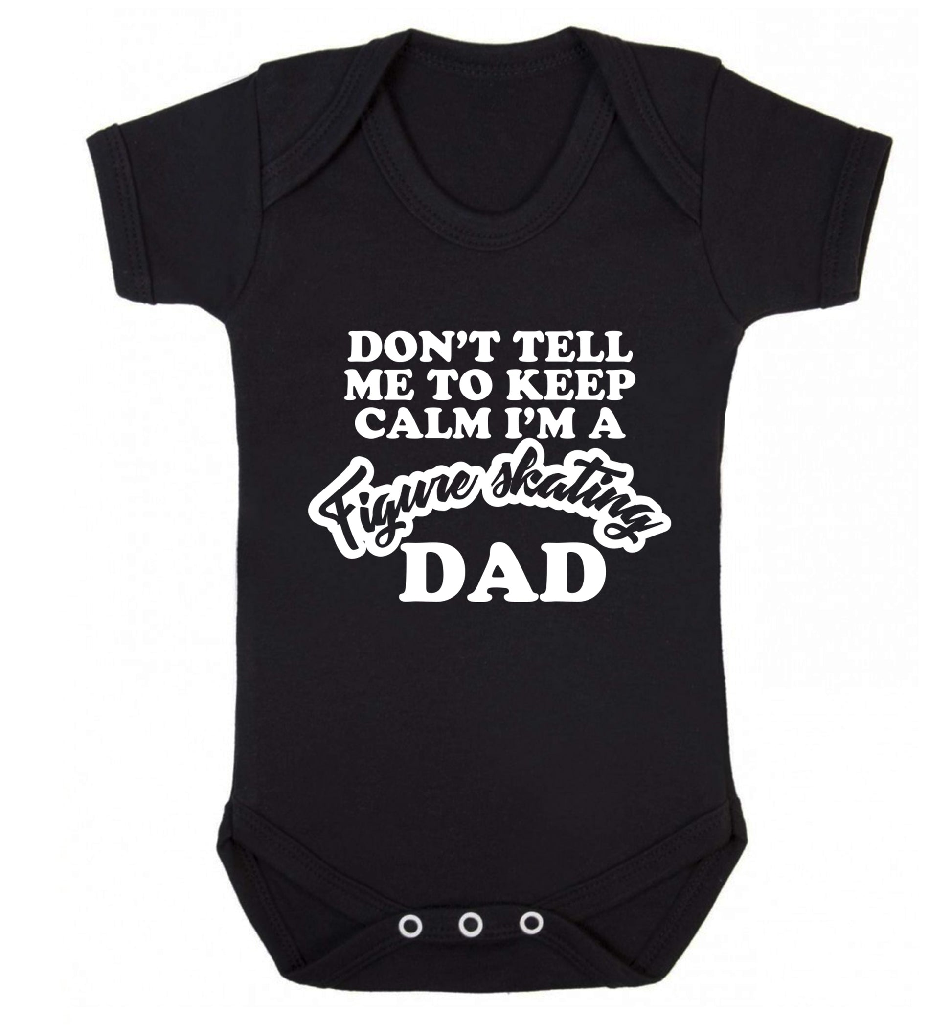 Don't tell me to keep calm I'm a figure skating dad Baby Vest black 18-24 months