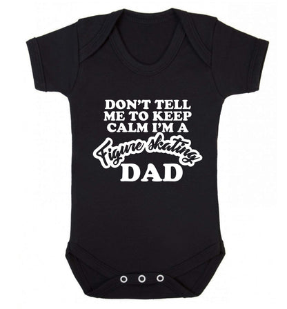 Don't tell me to keep calm I'm a figure skating dad Baby Vest black 18-24 months
