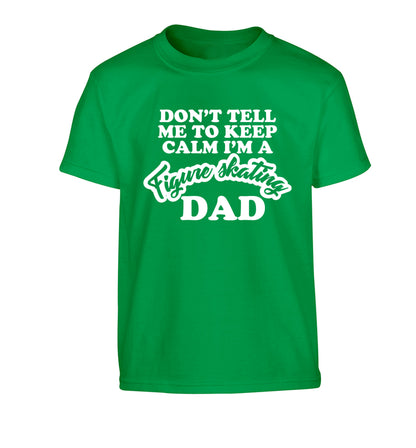 Don't tell me to keep calm I'm a figure skating dad Children's green Tshirt 12-14 Years