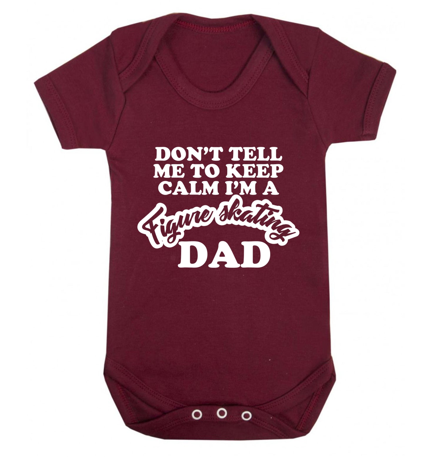 Don't tell me to keep calm I'm a figure skating dad Baby Vest maroon 18-24 months