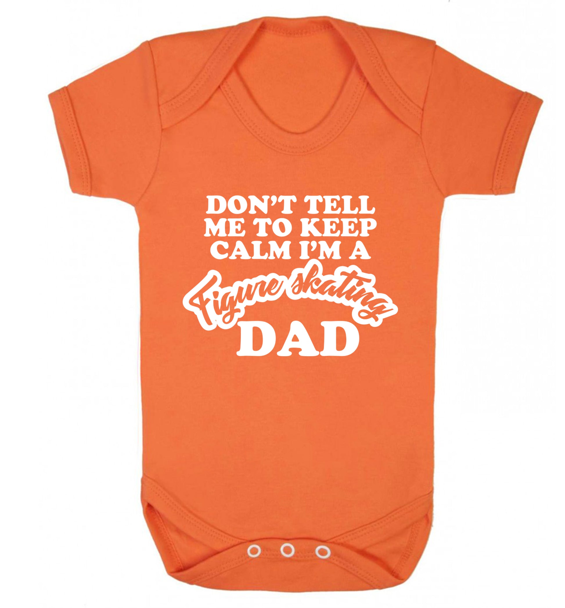 Don't tell me to keep calm I'm a figure skating dad Baby Vest orange 18-24 months