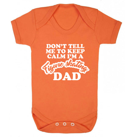 Don't tell me to keep calm I'm a figure skating dad Baby Vest orange 18-24 months