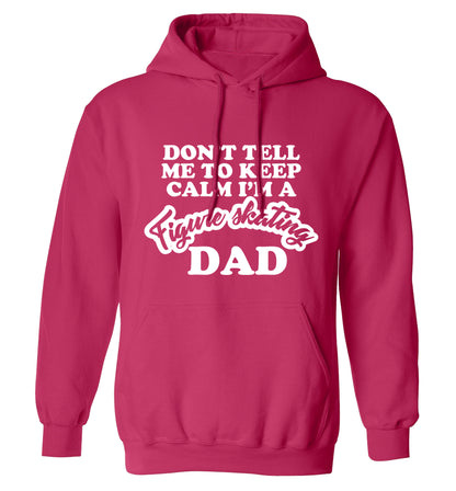 Don't tell me to keep calm I'm a figure skating dad adults unisexpink hoodie 2XL