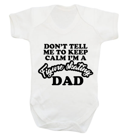 Don't tell me to keep calm I'm a figure skating dad Baby Vest white 18-24 months