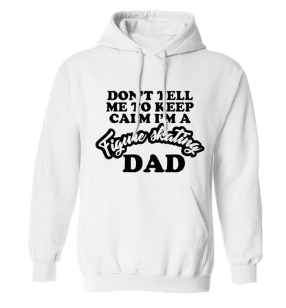 Don't tell me to keep calm I'm a figure skating dad adults unisexwhite hoodie 2XL
