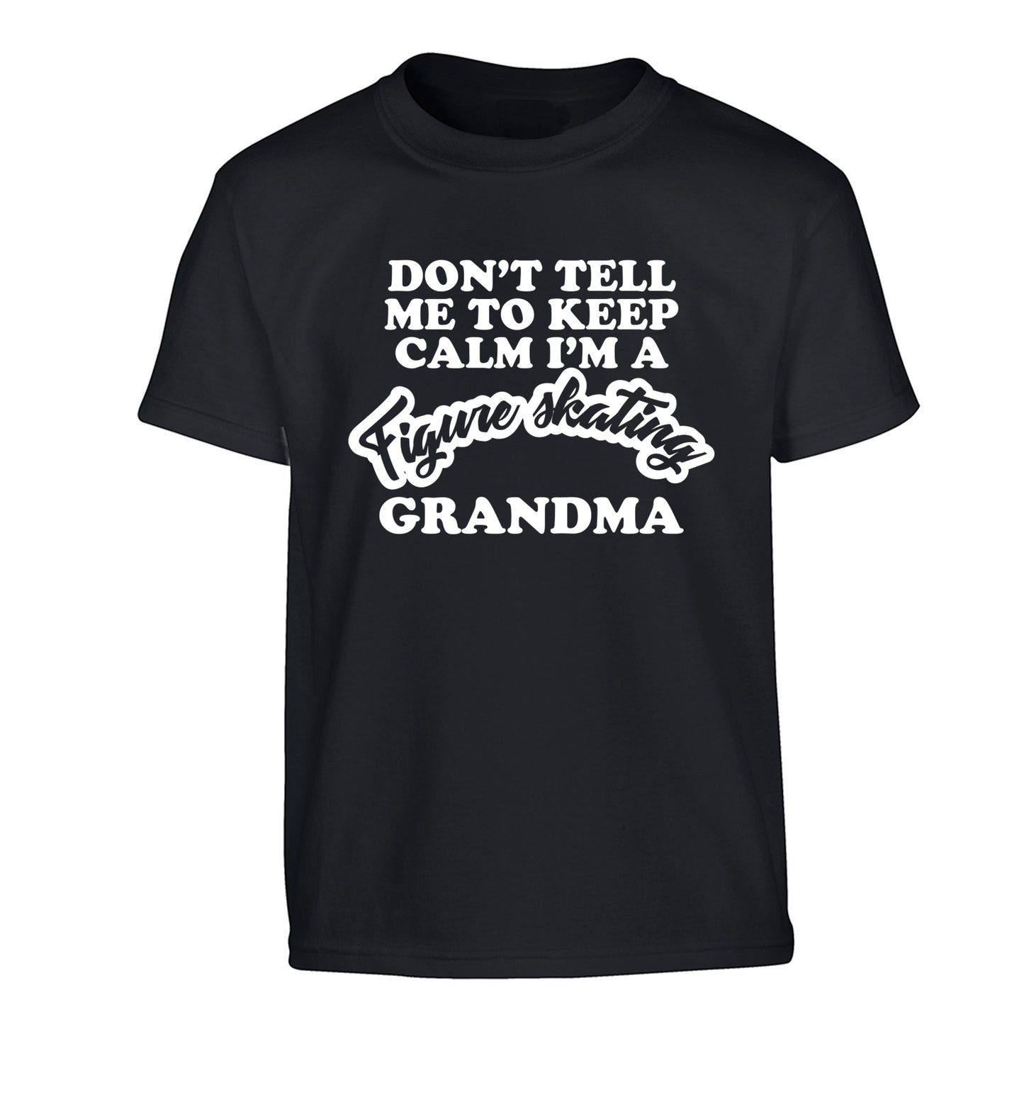 Don't tell me to keep calm I'm a figure skating grandma Children's black Tshirt 12-14 Years