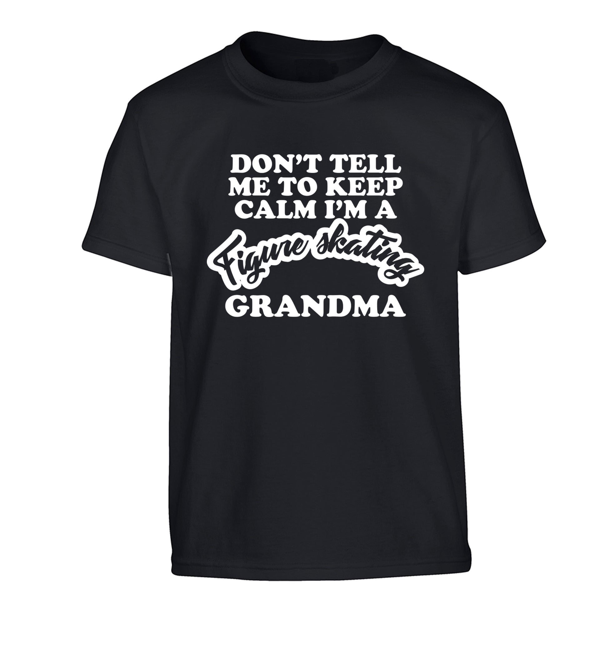Don't tell me to keep calm I'm a figure skating grandma Children's black Tshirt 12-14 Years