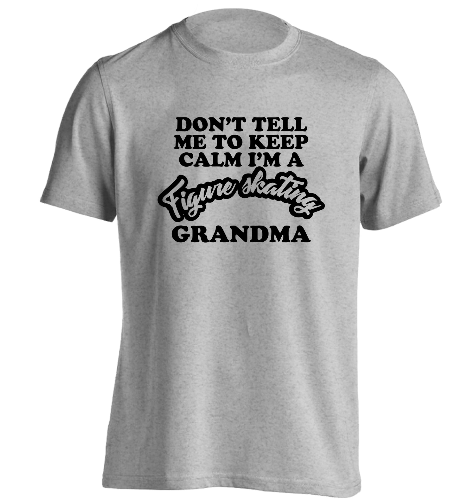 Don't tell me to keep calm I'm a figure skating grandma adults unisexgrey Tshirt 2XL