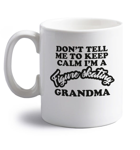 Don't tell me to keep calm I'm a figure skating grandma right handed white ceramic mug 