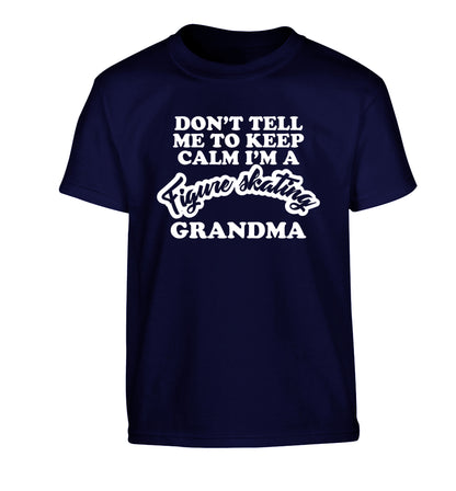 Don't tell me to keep calm I'm a figure skating grandma Children's navy Tshirt 12-14 Years