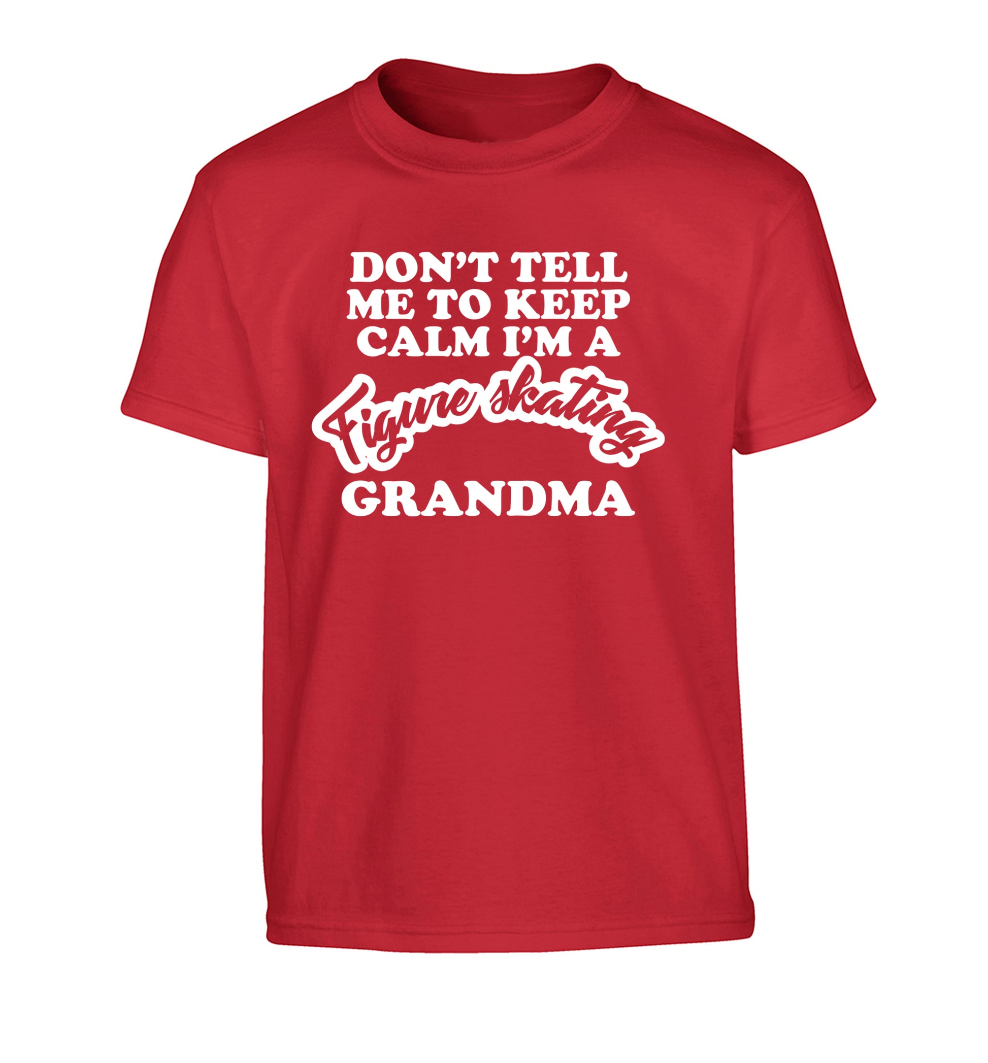 Don't tell me to keep calm I'm a figure skating grandma Children's red Tshirt 12-14 Years