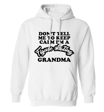 Don't tell me to keep calm I'm a figure skating grandma adults unisexwhite hoodie 2XL