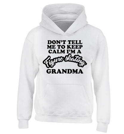 Don't tell me to keep calm I'm a figure skating grandma children's white hoodie 12-14 Years