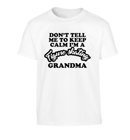 Don't tell me to keep calm I'm a figure skating grandma Children's white Tshirt 12-14 Years