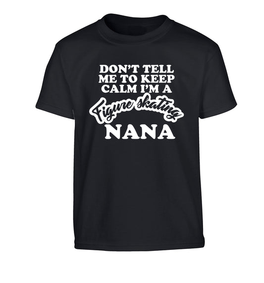Don't tell me to keep calm I'm a figure skating nana Children's black Tshirt 12-14 Years