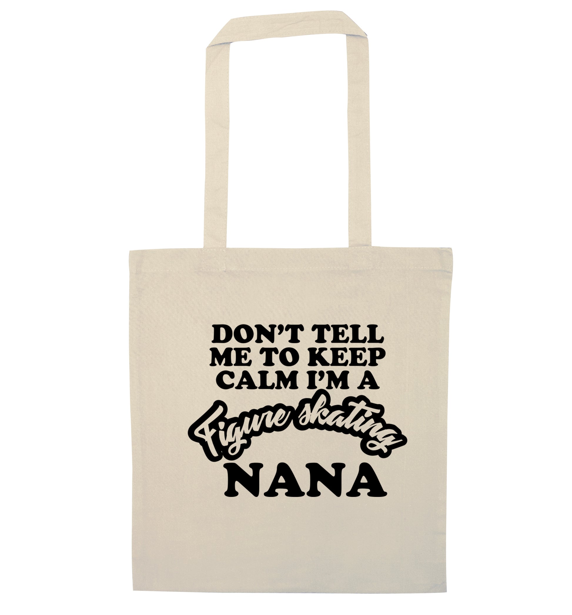 Don't tell me to keep calm I'm a figure skating nana natural tote bag