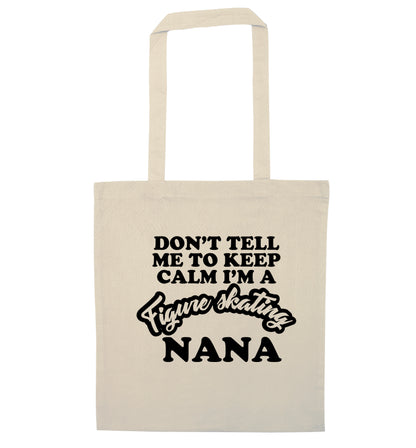 Don't tell me to keep calm I'm a figure skating nana natural tote bag