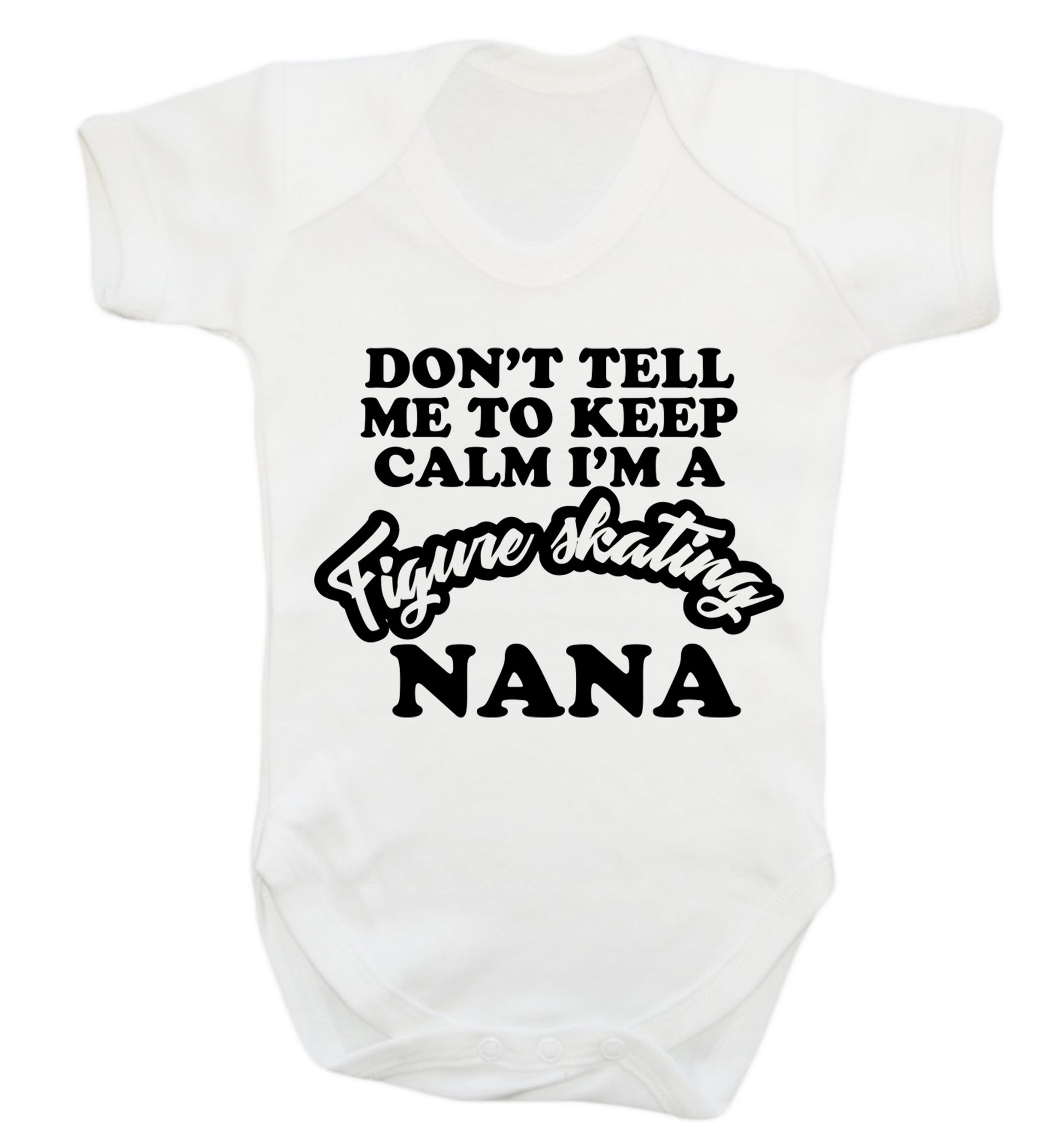 Don't tell me to keep calm I'm a figure skating nana Baby Vest white 18-24 months