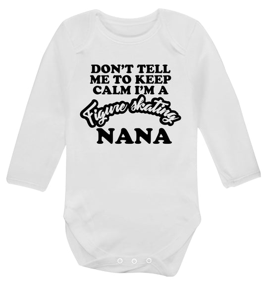 Don't tell me to keep calm I'm a figure skating nana Baby Vest long sleeved white 6-12 months