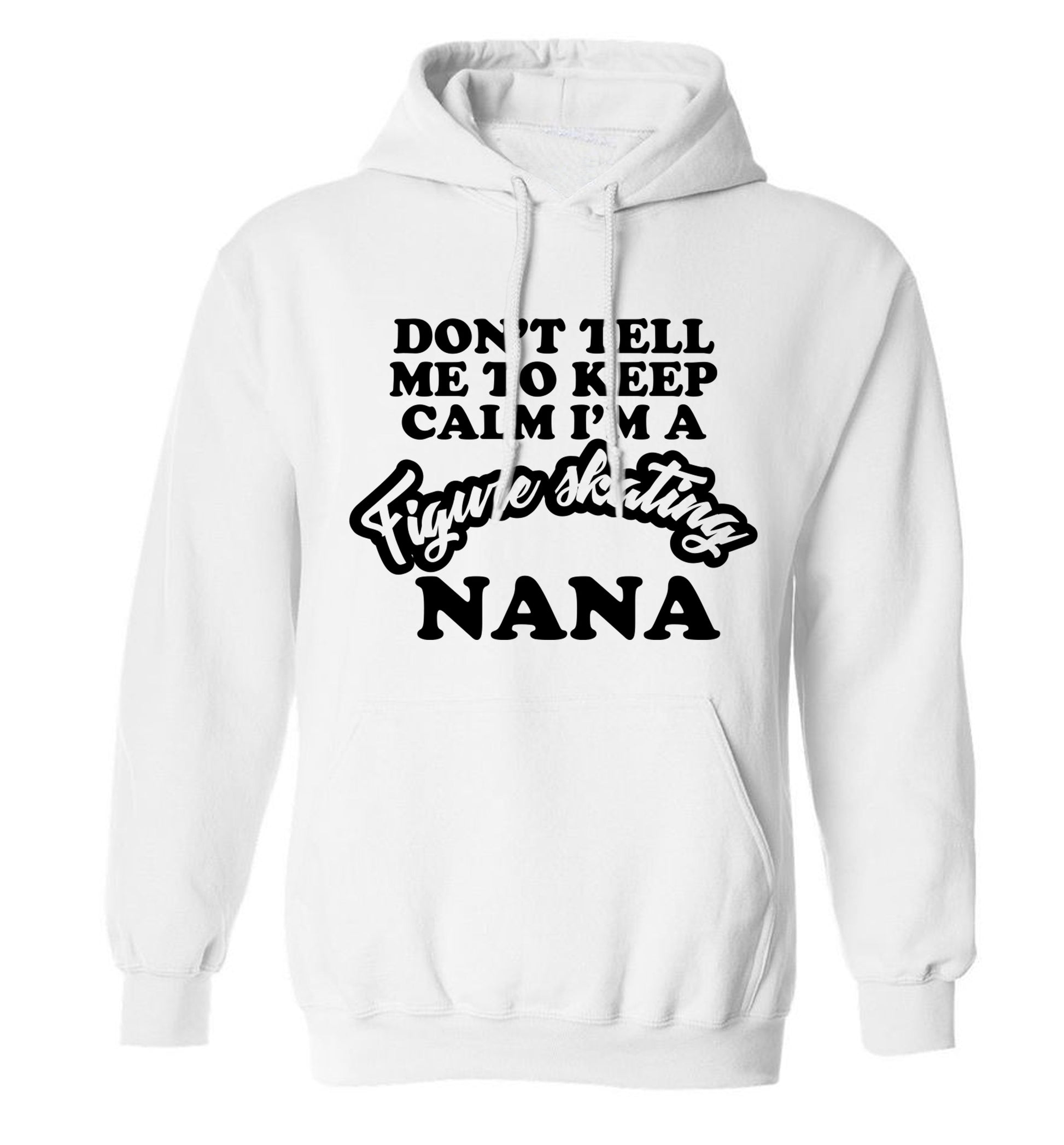 Don't tell me to keep calm I'm a figure skating nana adults unisexwhite hoodie 2XL