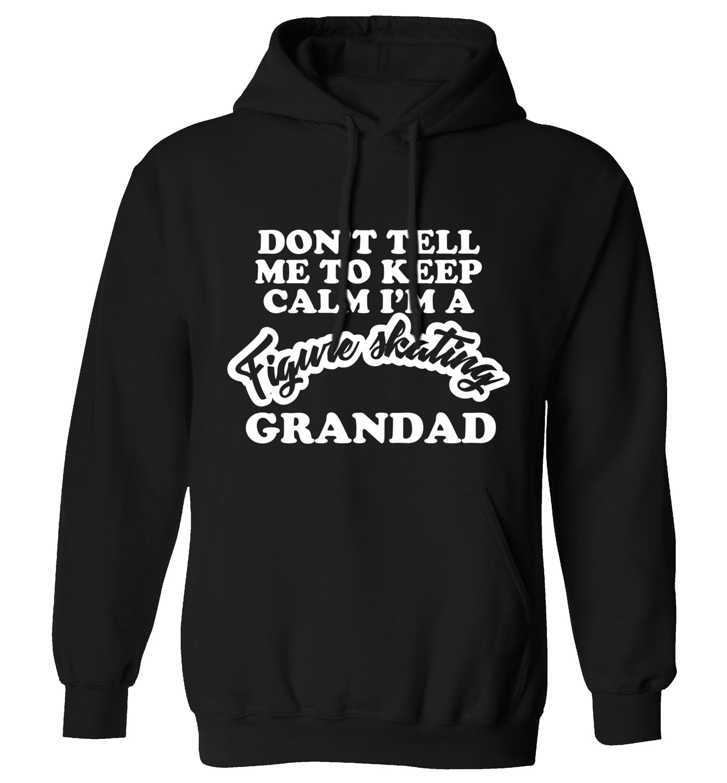Don't tell me to keep calm I'm a figure skating grandad adults unisexblack hoodie 2XL