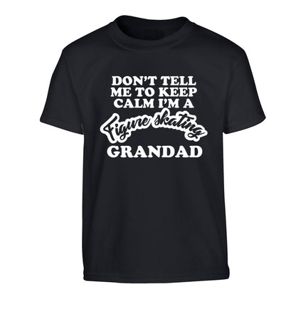 Don't tell me to keep calm I'm a figure skating grandad Children's black Tshirt 12-14 Years