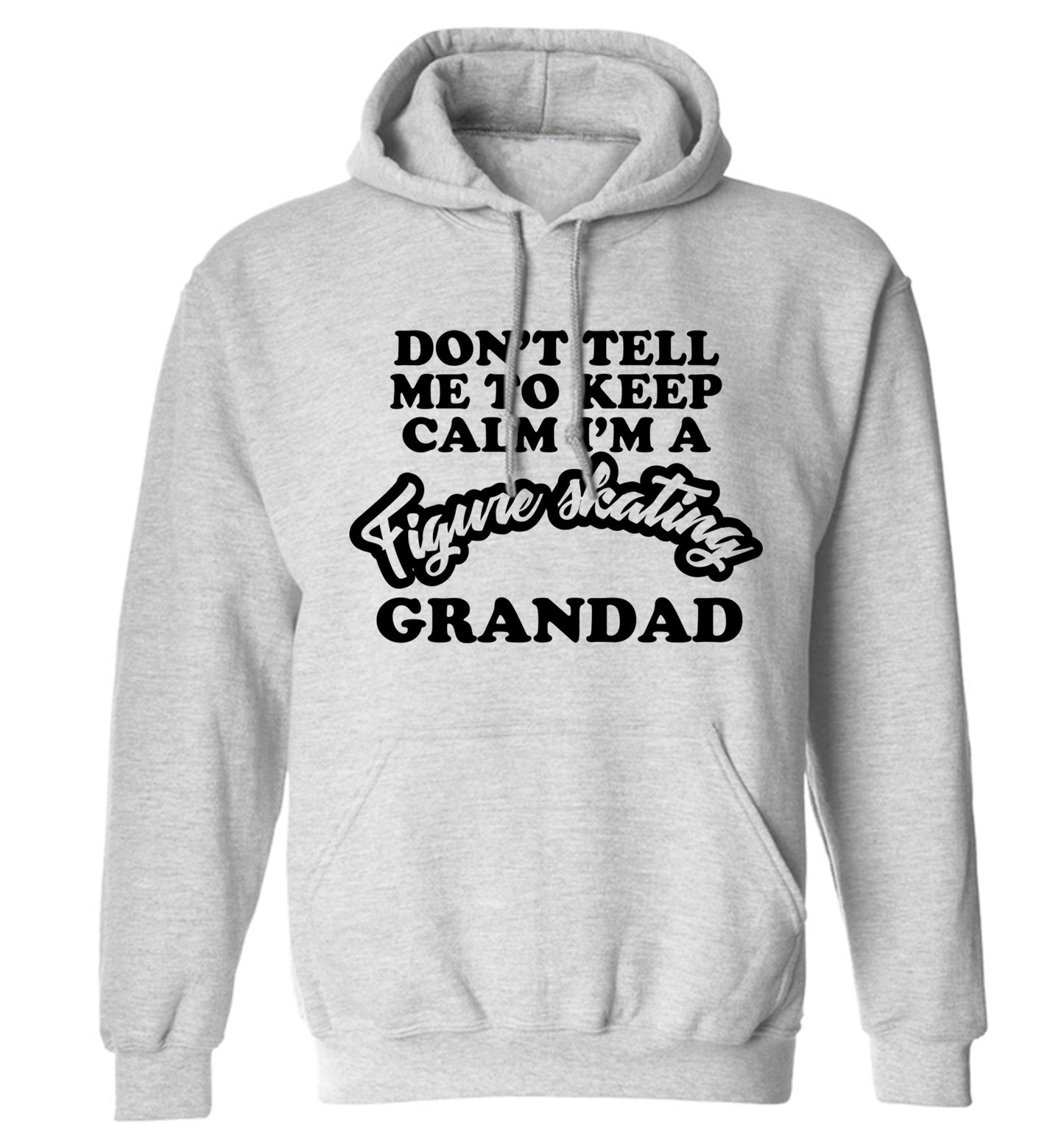 Don't tell me to keep calm I'm a figure skating grandad adults unisexgrey hoodie 2XL