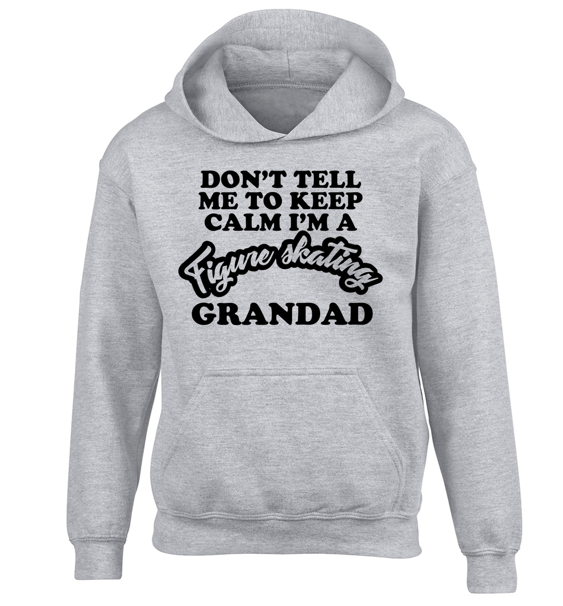 Don't tell me to keep calm I'm a figure skating grandad children's grey hoodie 12-14 Years