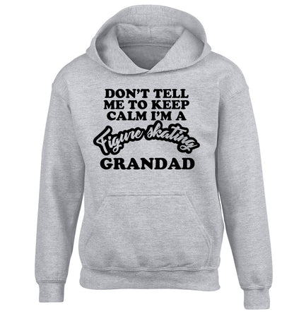 Don't tell me to keep calm I'm a figure skating grandad children's grey hoodie 12-14 Years
