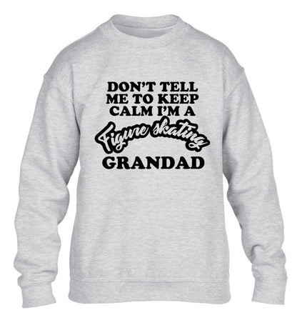 Don't tell me to keep calm I'm a figure skating grandad children's grey sweater 12-14 Years