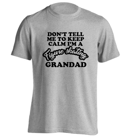 Don't tell me to keep calm I'm a figure skating grandad adults unisexgrey Tshirt 2XL