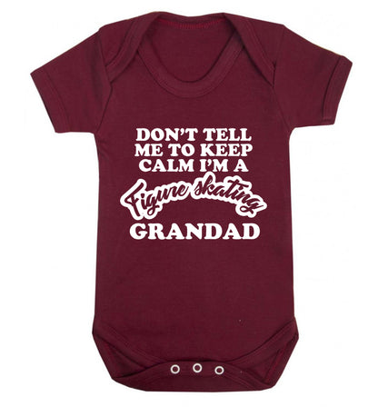 Don't tell me to keep calm I'm a figure skating grandad Baby Vest maroon 18-24 months