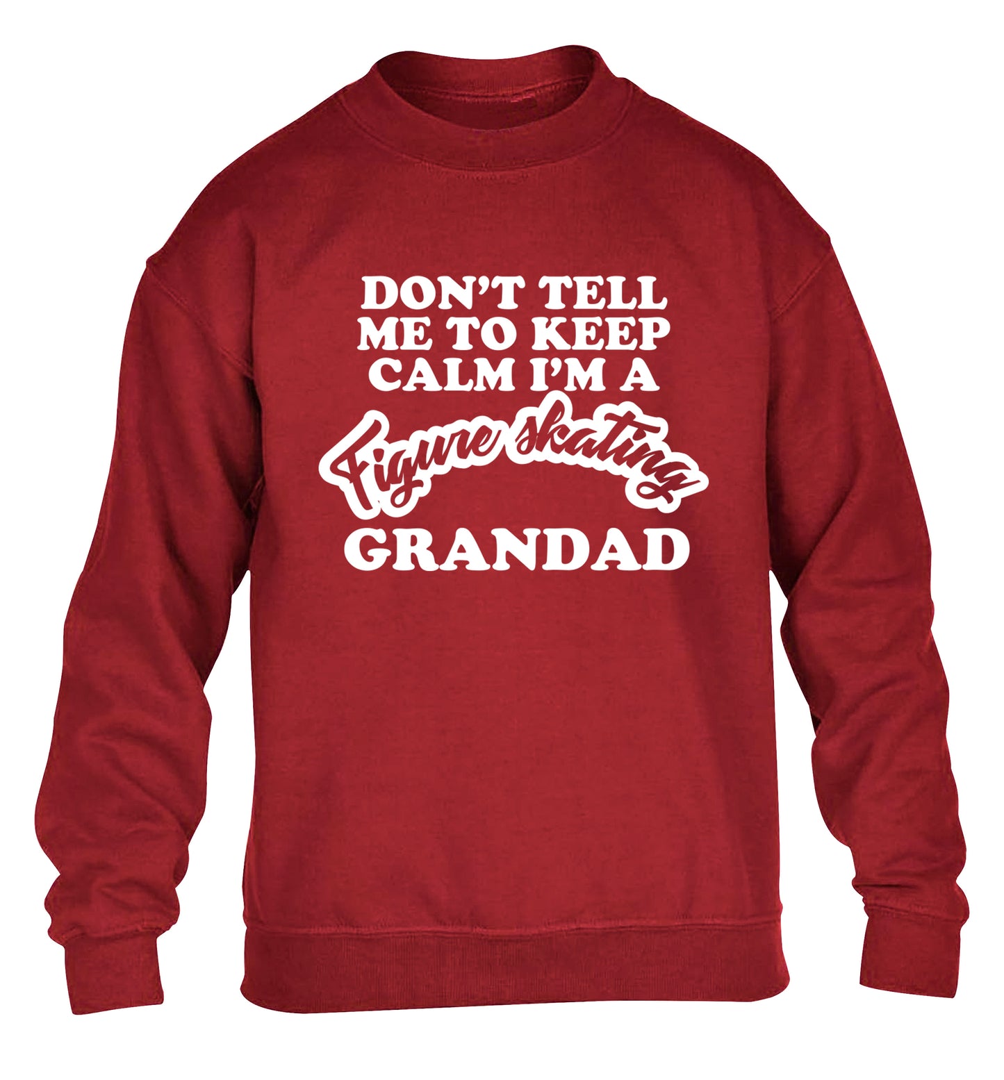 Don't tell me to keep calm I'm a figure skating grandad children's grey sweater 12-14 Years