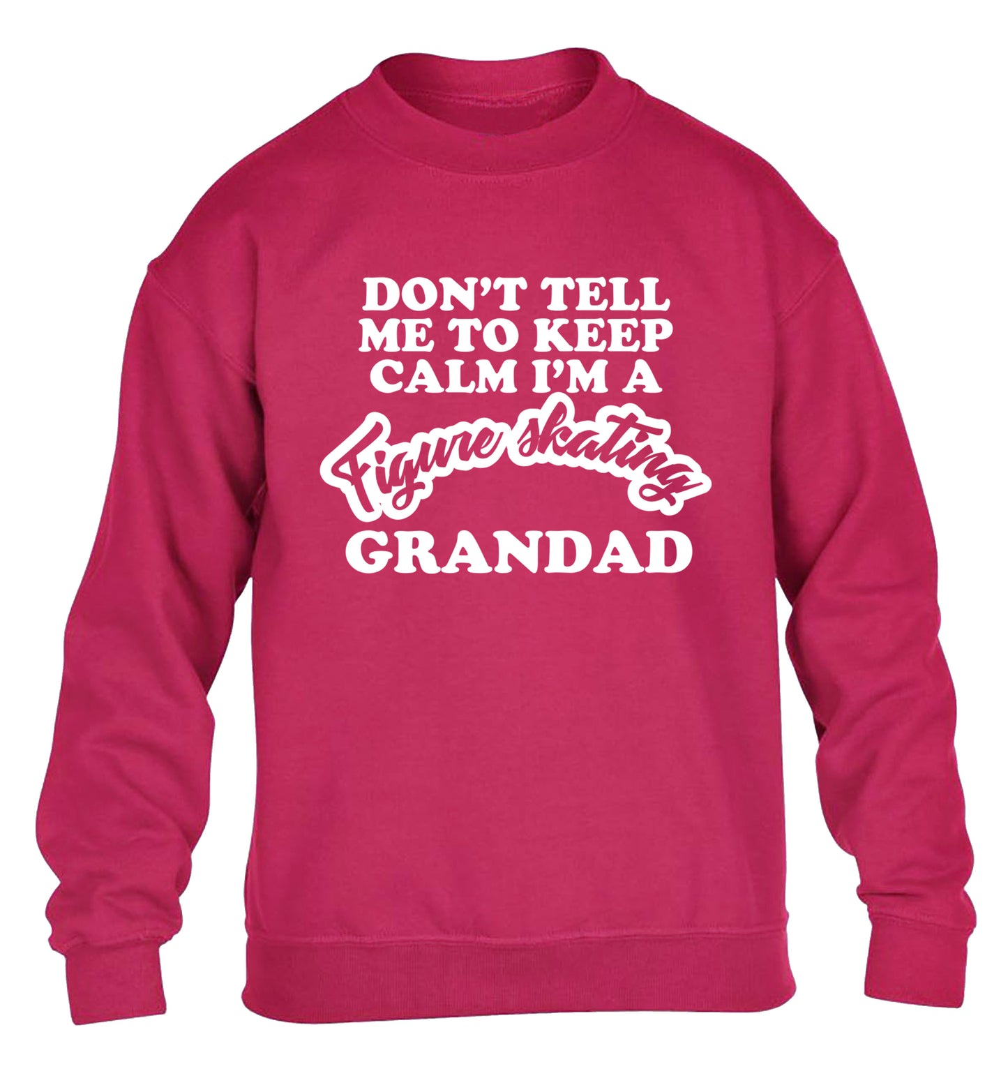 Don't tell me to keep calm I'm a figure skating grandad children's pink sweater 12-14 Years