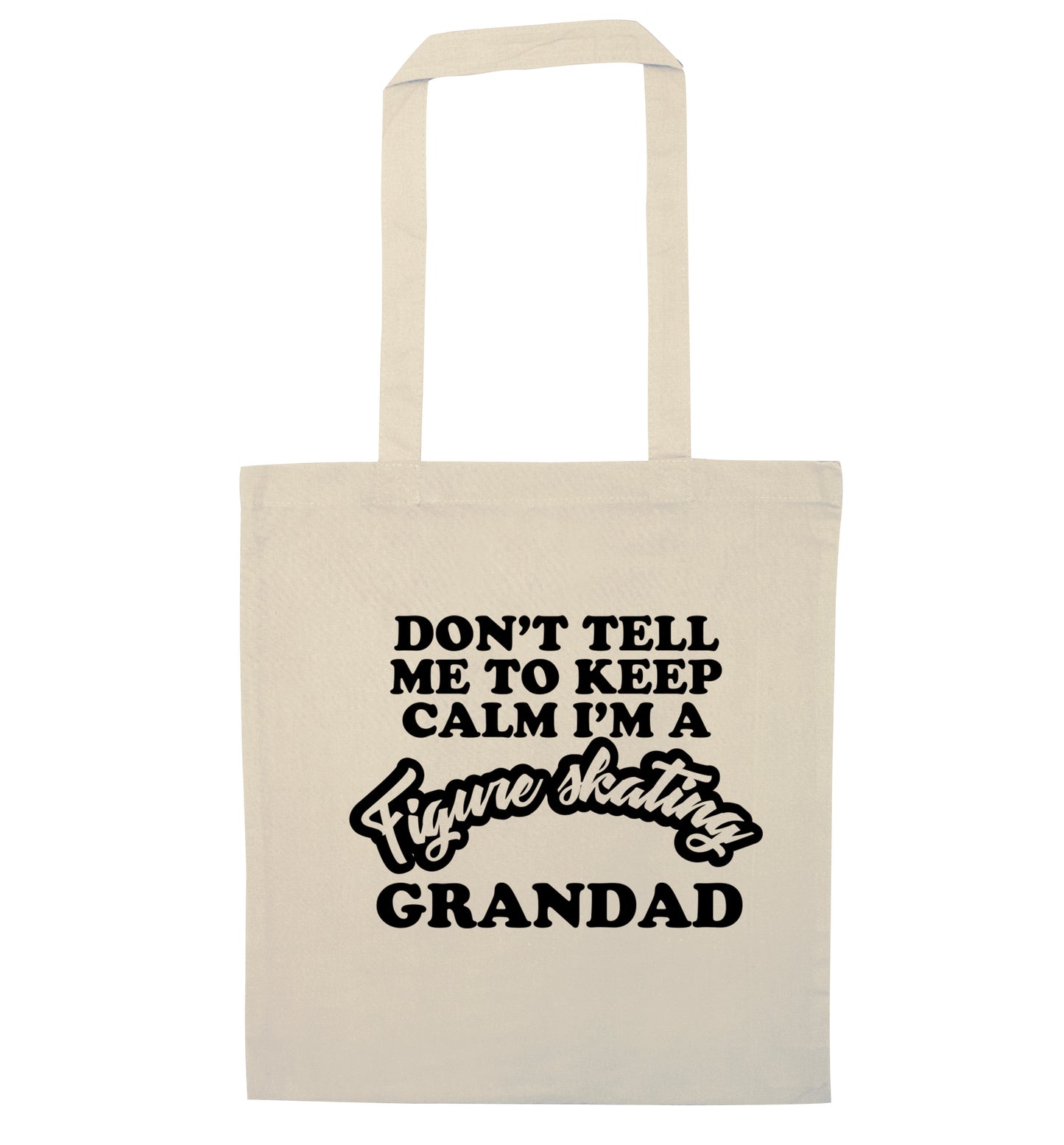 Don't tell me to keep calm I'm a figure skating grandad natural tote bag