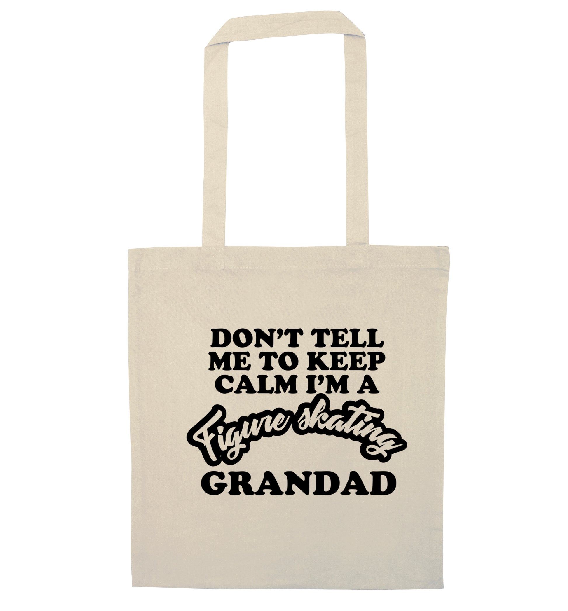 Don't tell me to keep calm I'm a figure skating grandad natural tote bag