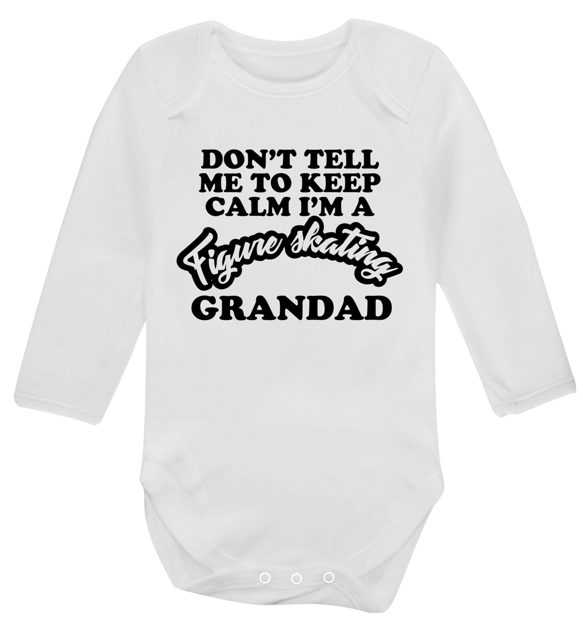 Don't tell me to keep calm I'm a figure skating grandad Baby Vest long sleeved white 6-12 months