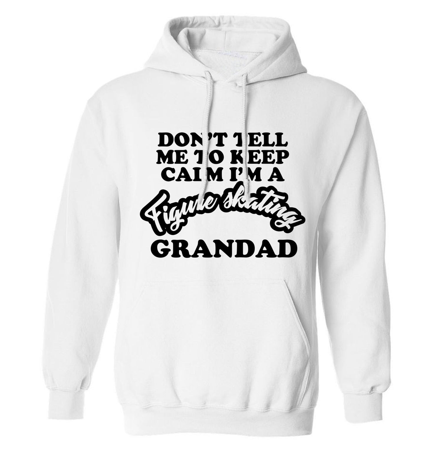 Don't tell me to keep calm I'm a figure skating grandad adults unisexwhite hoodie 2XL