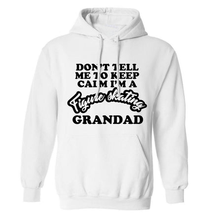 Don't tell me to keep calm I'm a figure skating grandad adults unisexwhite hoodie 2XL
