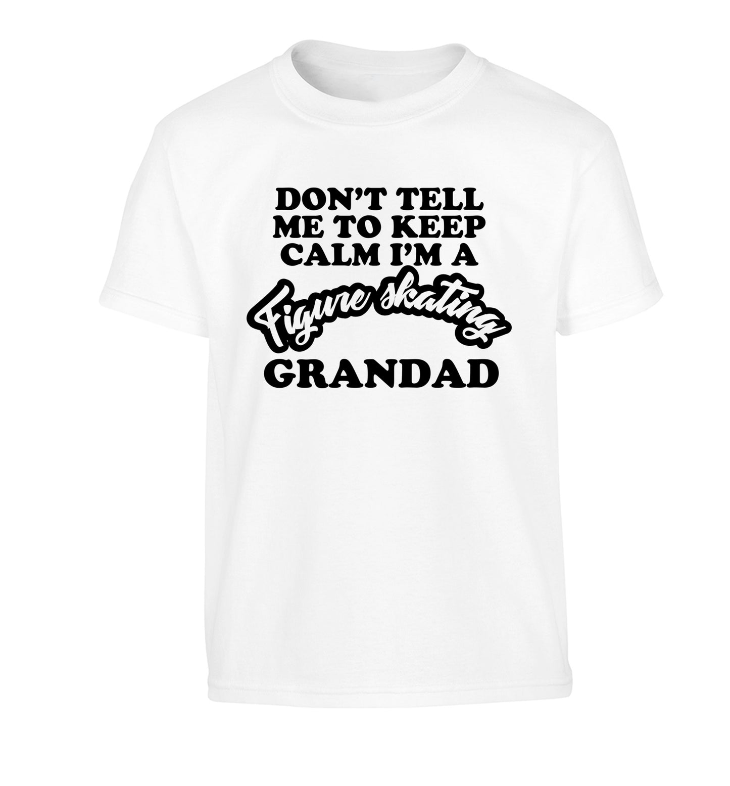 Don't tell me to keep calm I'm a figure skating grandad Children's white Tshirt 12-14 Years