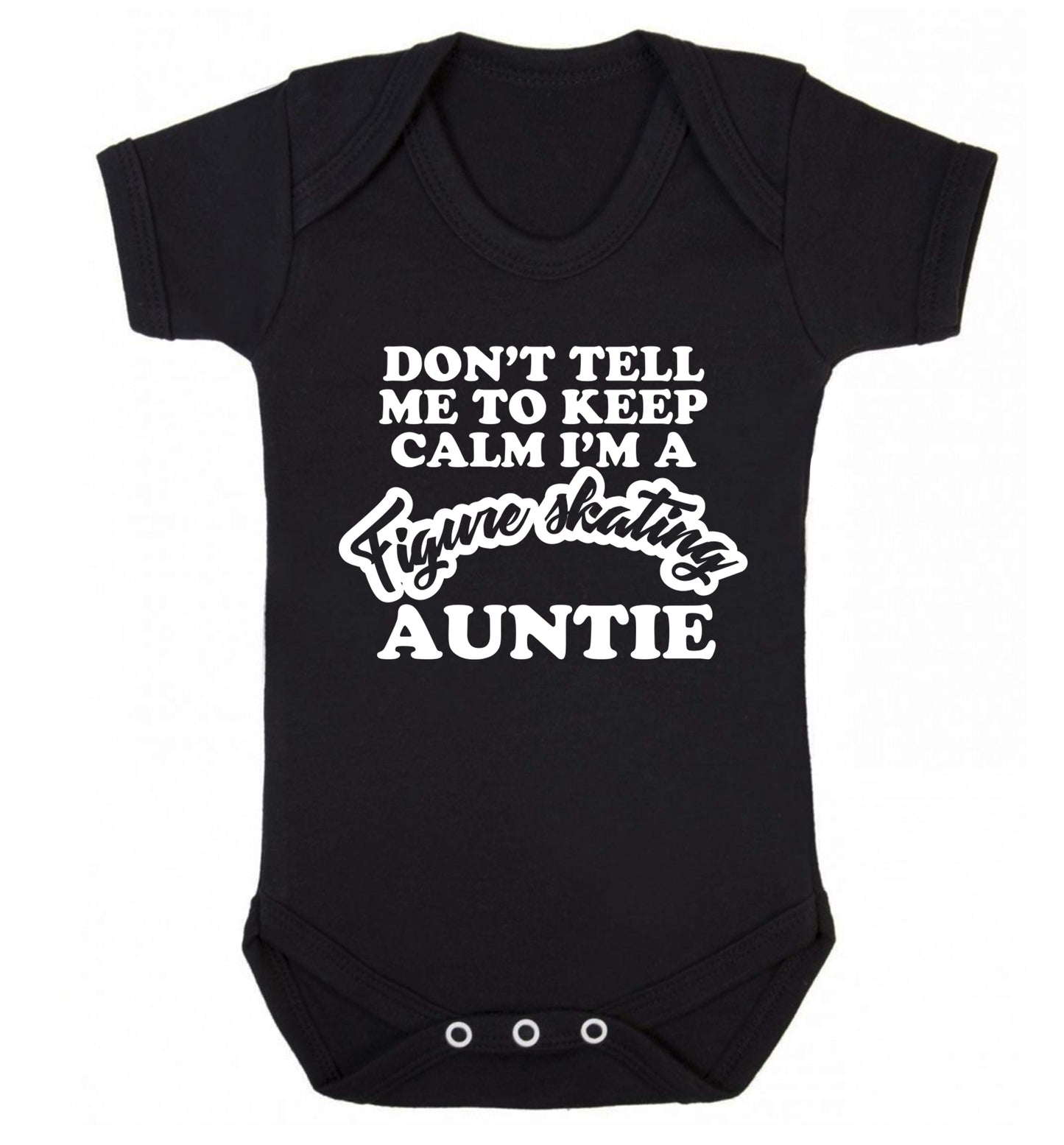 Don't tell me to keep calm I'm a figure skating auntie Baby Vest black 18-24 months