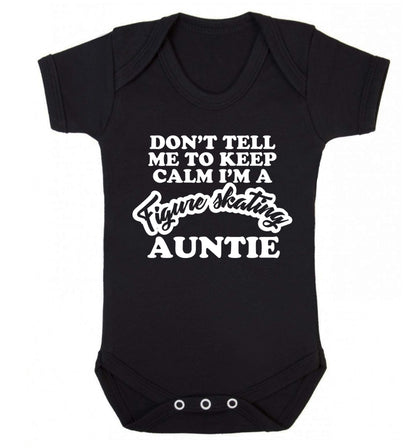 Don't tell me to keep calm I'm a figure skating auntie Baby Vest black 18-24 months