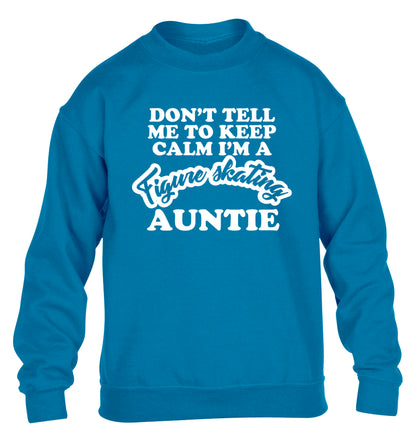 Don't tell me to keep calm I'm a figure skating auntie children's blue sweater 12-14 Years
