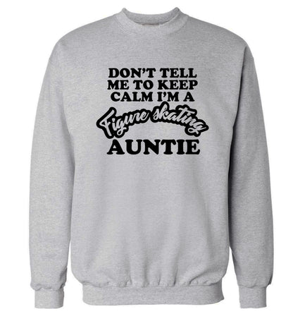 Don't tell me to keep calm I'm a figure skating auntie Adult's unisexgrey Sweater 2XL